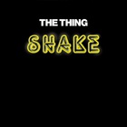 The Thing - Shake!