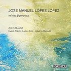 Arditti Quartet - Jose Manuel Lopez Lopez: Infinita Domenica