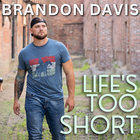Brandon Davis - Life's Too Short