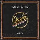 Opus - Tonight At The Opera