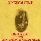 Charles Gayle - Kingdom Come (With Sunny Murray & William Parker)