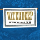 Waterdeep - In The Middle Of It