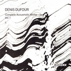 Denis Dufour - Complete Acousmatic Works, Vol. 1 CD1