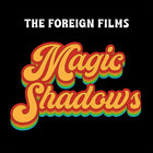 The Foreign Films - Magic Shadows