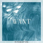 Future Static - Want