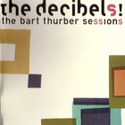 The Decibels - The Bart Thurber Sessions