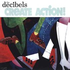 The Decibels - Create Action