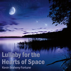Kevin Braheny - Lullaby For The Hearts Of Space (Remastered 2017)