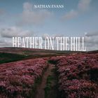 Nathan Evans - Heather On The Hill (CDS)