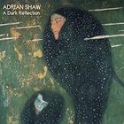 Adrian Shaw - A Dark Reflection