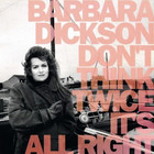 Barbara Dickson - Don't Think Twice It's All Right
