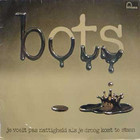 Bots - Je Voelt Pas Nattigheid Als Je Droog Komt Te Staan (Vinyl)