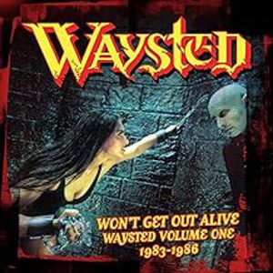 Won'T Get Out Alive: Waysted Volume One 1983-1986