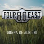 Four80East - Gonna Be Alright