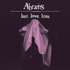 Abrams - Lust. Love. Loss.