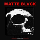 Matte Blvck - I'm Waving, Not Drowning Remixes