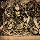 Catapult The Dead - All Is Sorrow