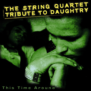 This Time Around: The String Quartet Tribute To Daughtry