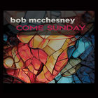 Bob Mcchesney - Come Sunday