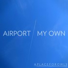 A Place For Owls - Airport / My Own (CDS)