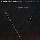 Planetary Assault Systems - In From The Night (Reworks And Edits)