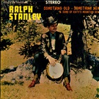 Ralph Stanley - Something Old, Something New (Vinyl)