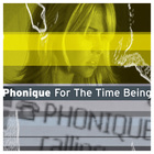 Phonique - For The Time Being (The Complete Mixes)
