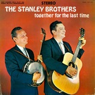 The Stanley Brothers - Together For The Last Time (Vinyl)