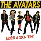The Avatars - Never A Good Time