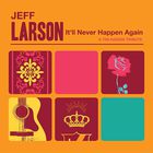 Jeff Larson - It'll Never Happen Again (EP)