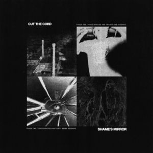 Cut The Cord / Shame's Mirror (EP)