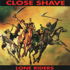 Close Shave - Lone Riders