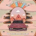 Sam Morrow - On The Ride Here