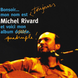Bonsoir... Mon Nom Est Toujours Michel Rivard Et Voici Mon Album Quadruple! CD3