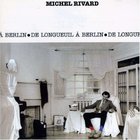 Michel Rivard - De Longueuil À Berlin (Vinyl)