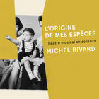 Michel Rivard - L'origine De Mes Espèces