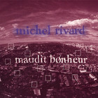 Michel Rivard - Maudit Bonheur