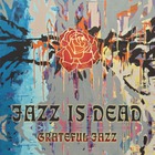 Jazz Is Dead - Grateful Jazz