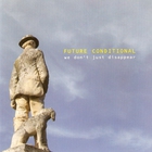 Future Conditional - We Don't Just Disappear