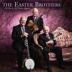 The Easter Brothers - I'd Do It All Over Again