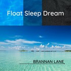 Brannan Lane - Float Sleep Dream