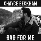 Chayce Beckham - Bad For Me