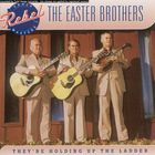 The Easter Brothers - They're Holding Up The Ladder