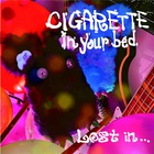Cigarette In Your Bed - Lost In...