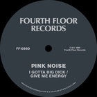 Pink Noise - Give Me Energy / I Gotta Big Dick