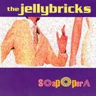 The Jellybricks - Soap Opera
