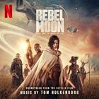 Rebel Moon - Part One: A Child Of Fire (Soundtrack From The Netflix Film)