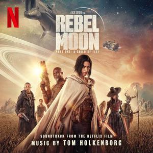 Rebel Moon - Part One: A Child Of Fire (Soundtrack From The Netflix Film)