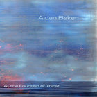 Aidan Baker - At The Fountain Of Thirst