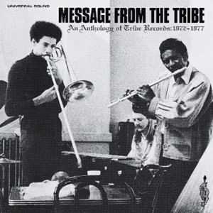 Message from the Tribe: an anthology of Tribe records 1972-1977 / Message From The Tribe: An Anthology Of Tribe Records 1972-1977